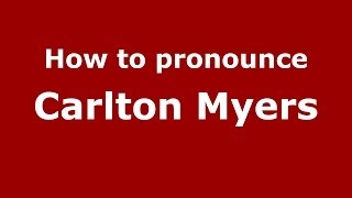 How to pronounce Carlton Myers