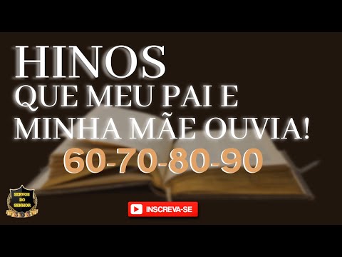 HINOS QUE MEU PAI E MINHA MÃE OUVIA ANOS 60-70-80-90