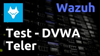 Wazuh - 04. Test DVWA + Teler + Nikto