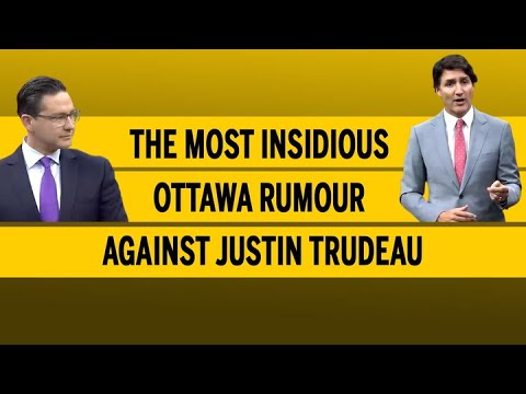 The most insidious Ottawa rumour against Justin Trudeau