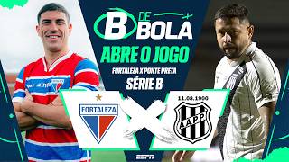 FORTALEZA X PONTE PRETA AO VIVO: SÉRIE B ABRE O JOGO | B DE BOLA 32 