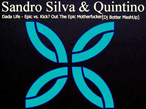 Sandro Silva & Quintino vs  Dada Life   Epic vs  Kick﻿ Out The Epic Motherfucker Dj botter  Mashup)