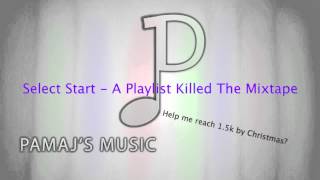 Select Start - A Playlist Killed The Mixtape