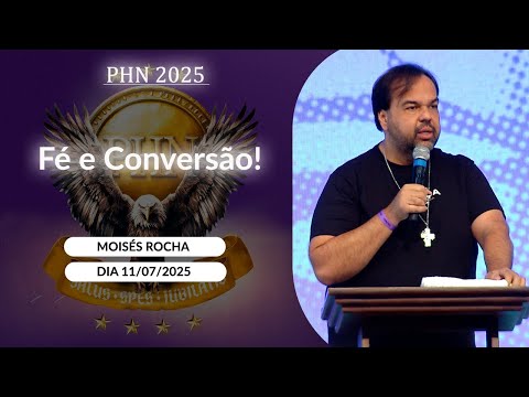 Fé e Conversão! - Moisés Rocha - 11/07/2025