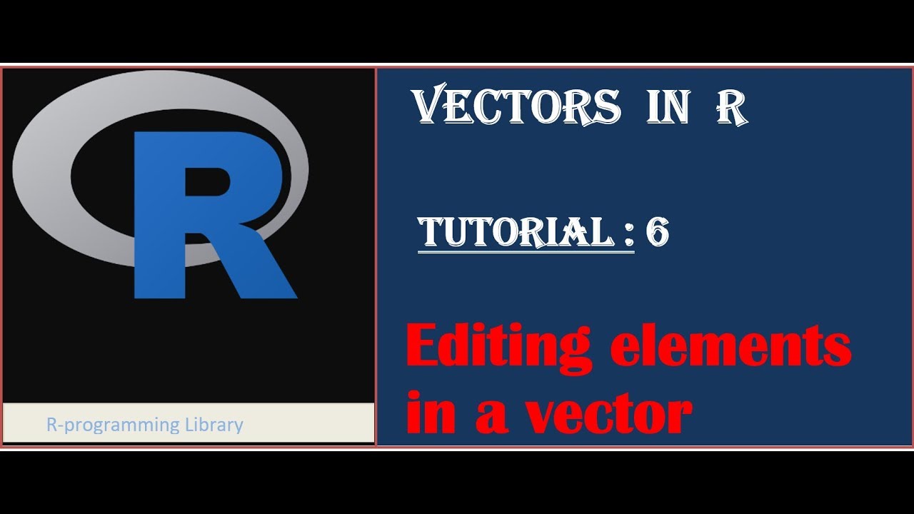 Vectors in R || Tutorial - 6: Editing elements in a vector