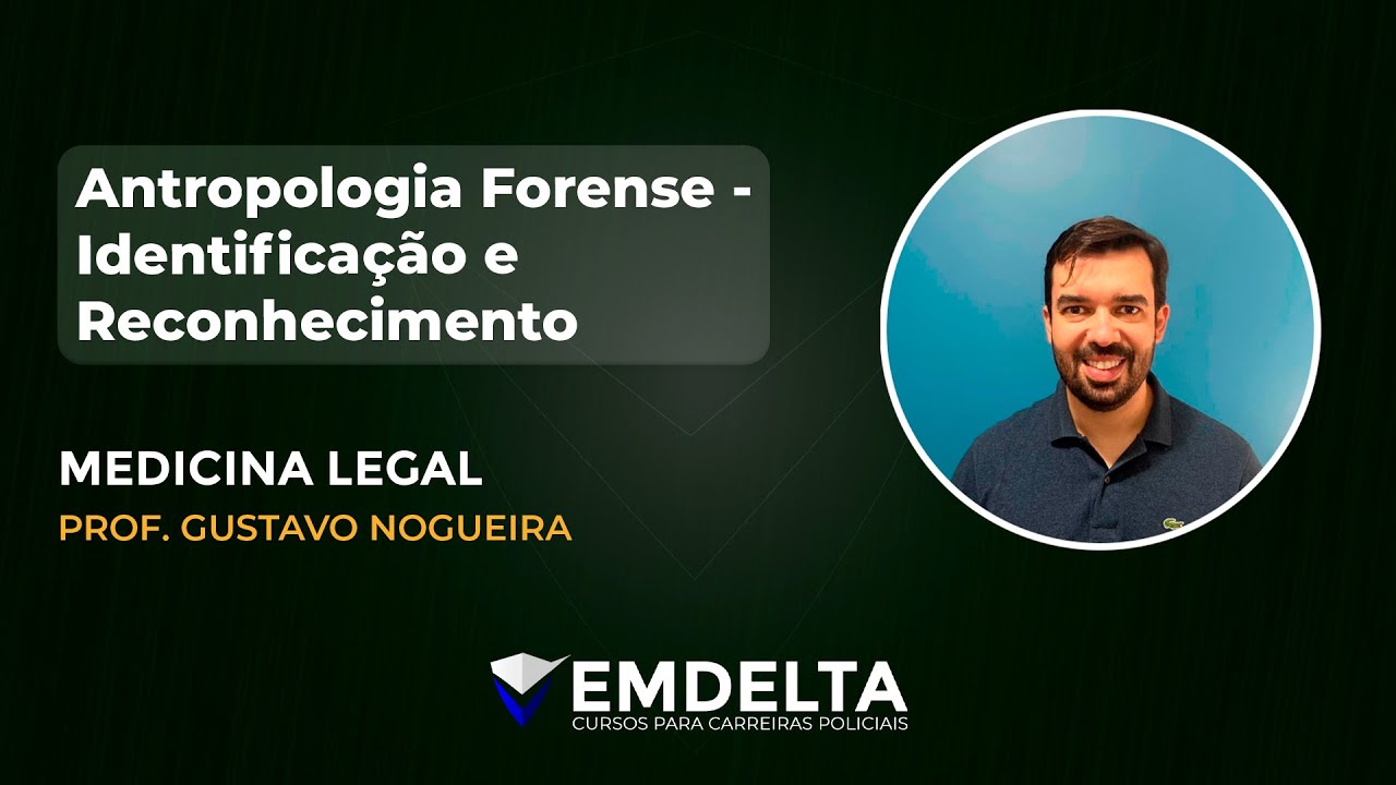 ANTROPOLOGIA FORENSE - Identificação e Reconhecimento - Medicina Legal | Prof. Gustavo Nogueira