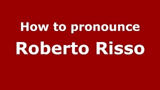 How to pronounce Roberto Risso