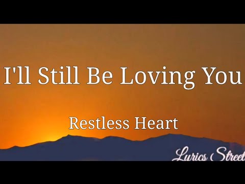 I'll Still Be Loving You (Lyrics) Restless Heart @Lyrics Street #lyrics #80s #restlessheart