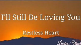I'll Still Be Loving You (Lyrics) Restless Heart @Lyrics Street #lyrics #80s #restlessheart