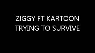 ZIGGY FT KARTOON TRYING TO SURVIVE