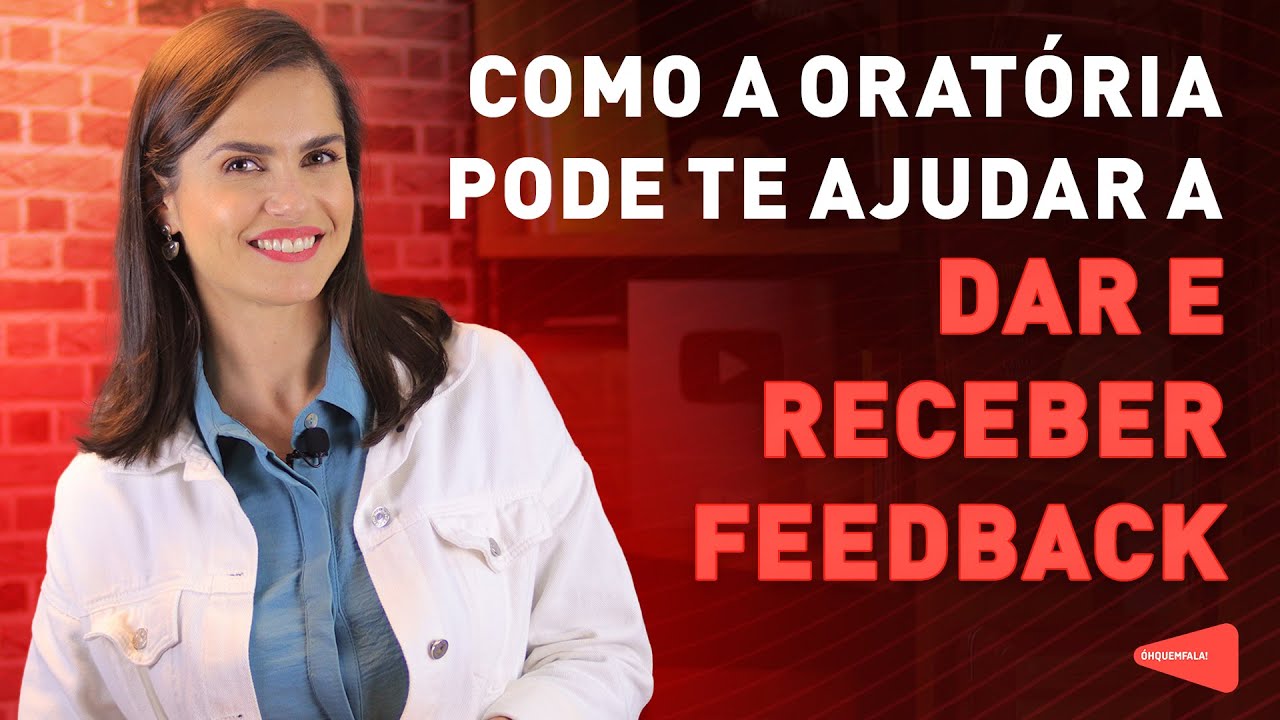 Como a ORATÓRIA pode te ajudar a DAR E RECEBER FEEDBACK | Óh Quem Fala