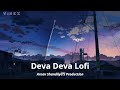 Deva Deva - Lofi (Slowed + Reverb) | Arijit Singh, Jonita Gandhi | arnxvstyle