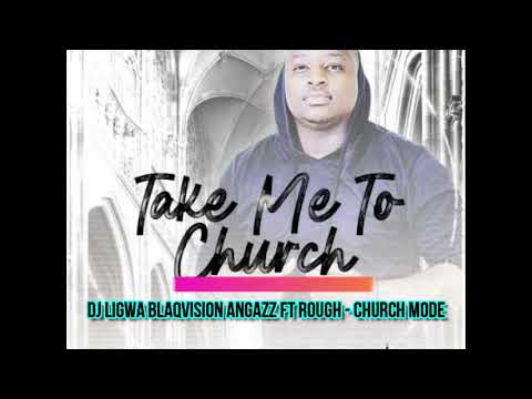 Dj Ligwa Blaqvision Angazz ft ((Rough)) - Church Mode