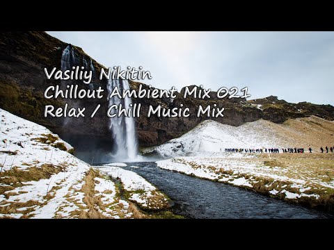 Vasiliy Nikitin - Chillout Ambient Mix 021   (Relax / Chill Music Mix)