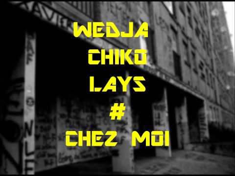 Wedja Feat Chiko & Lays - Chez Moi