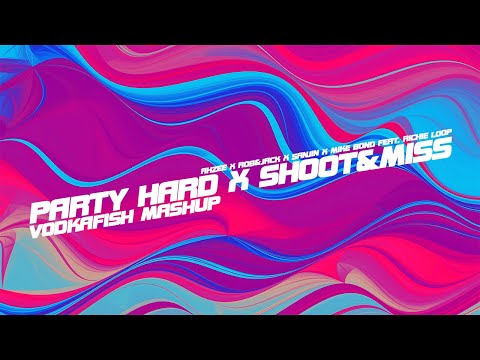 Ahzee x Rob&Jack x Sanjin x Mike Bond Feat. Richie Loop - Party Hard x Shoot&Miss (VODKAFISH Mashup)