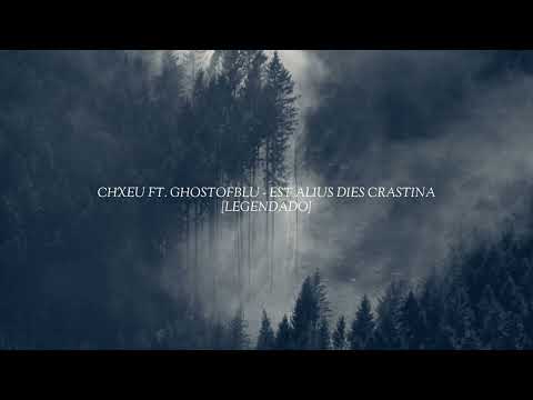 CHXEU FT. GHOSTOFBLU - EST ALIUS DIES CRASTINA [LEGENDADO]