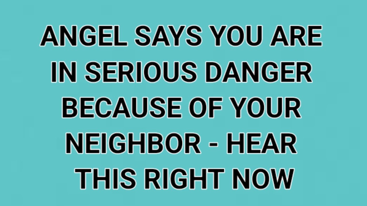 ANGEL SAYS YOU ARE IN SERIOUS DANGER BECAUSE OF YOUR NEIGHBOR- HEAR THIS RIGHT NOW.. | God Message |