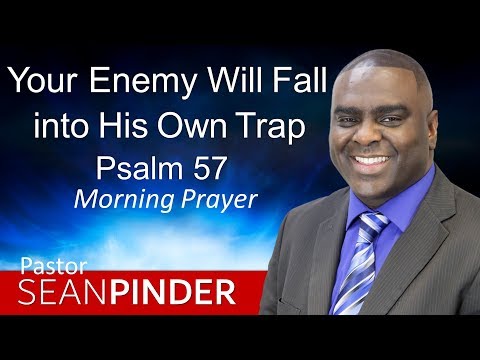 YOUR ENEMY WILL FALL INTO HIS OWN TRAP - PSALMS 57 - MORNING PRAYER | PASTOR SEAN PINDER