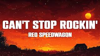 REO Speedwagon - Can't Stop Rockin' (Lyrics)