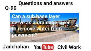 Sub Base Layer Serve as a Drainage Layer to Remove water from Pavement, Highway, Road Work, Q&A,