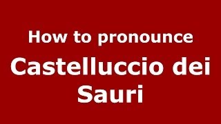 How to pronounce Castelluccio Dei Sauri