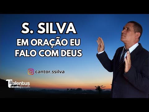 S. Silva - Em Oração Eu Falo Com Deus
