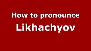 How to pronounce Likhachyov