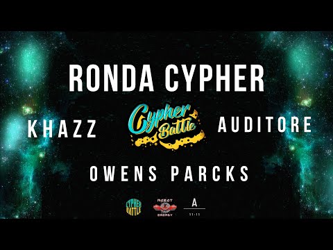 1° EDICIÓN CYPHER BATTLE 1ª FECHA | RONDA CYPHER ESPECIAL | KHAZZ VS OWENS PARCKS VS AUDITORE