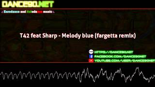 T42 feat Sharp   Melody blue fargetta remix