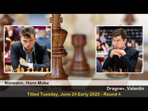 GM Hans Moke Niemann vs GM Valentin Dragnev | Titled Tuesday, June 24 Early 2025 | Round 4