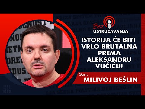 BEZ USTRUČAVANJA - Milivoj Bešlin: Istorija će biti vrlo brutalna prema Aleksandru Vučiću!
