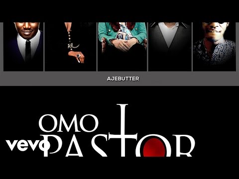 Ajebutter 22 Omo Pastor Ft Boj