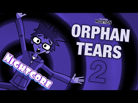 Your Favorite Martian Orphan Tears Part 2 Nightcore