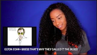 Elton John - I Guess That&#39;s Why They Called It the Blues *DayOne Reacts*