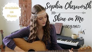 Shine on Me | Acoustic Original | Sophia Chesworth | on itunes & spotify