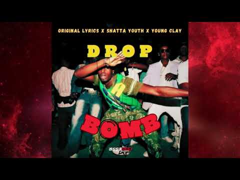 DROP A BOMB - ORIGINAL LYRICS X SHATTA YOUTH X YOUNG CLAY