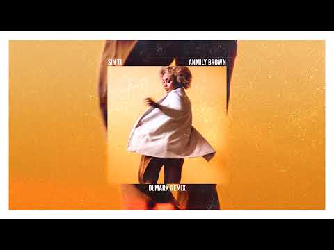 Anmily Brown - Sin Ti (DLMark Remix)