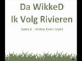 Da WikkeD - Ik Volg Rivieren (Lykke Li - I Follow ...