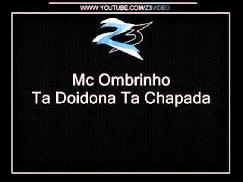 Mc Ombrinho - Ta Doidona Ta Chapada.flv