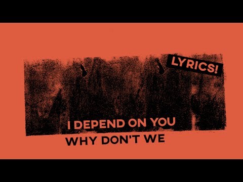 I Depend On You • Why Don't We (Lyrics) Video