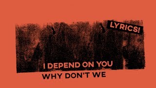 I Depend On You • Why Don&#39;t We (Lyrics)