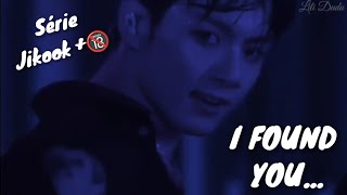 SÉRIE - JIKOOK 🔞 - I FOUND YOU - Jungkook é um líder poderoso e Jimin não sabe onde está se metendo.