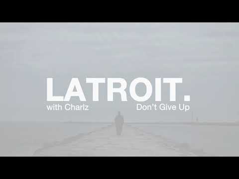 Latroit - Don't Give Up ft Charlz