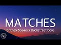 Britney Spears - Matches ft. Backstreet Boys | Lyrics (HQ Audio)