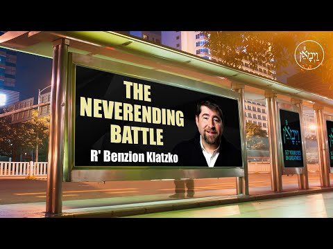 The Neverending Battle | Rabbi Benzion Klatzko