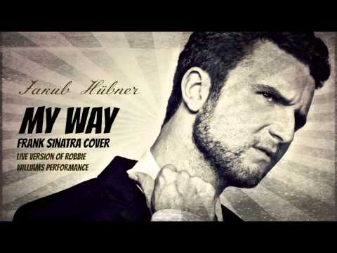 Jakub Hubner - My Way (Frank Sinatra Cover) (Live Version Of Robbie Williams Performance) HD
