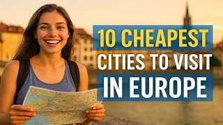 10 Cheapest Cities to Visit in Europe (2025 Travel Guide to Save €200/Day)