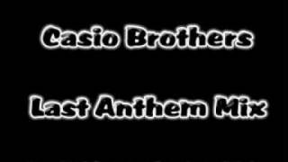 Casio Brothers - Last Anthem Mix