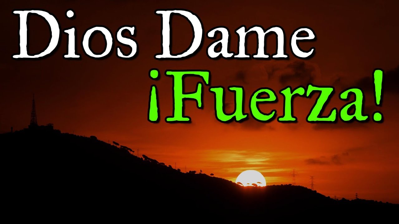Dios Te Pido Fortaleza Para Seguir Adelante ¦ Dios Te Dará Fuerza